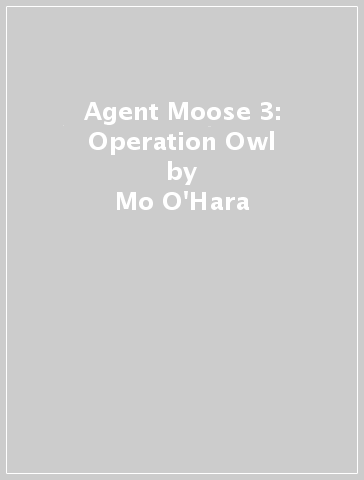 Agent Moose 3: Operation Owl - Mo O