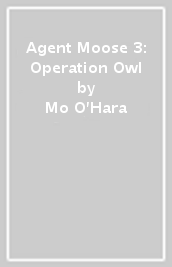 Agent Moose 3: Operation Owl
