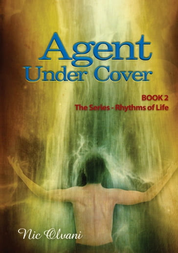 Agent Under Cover: Book 2 The Series - Rhythms Of Life - Nic Olvani