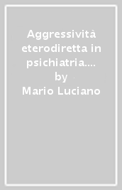 Aggressività eterodiretta in psichiatria. Riconoscimento e gestione