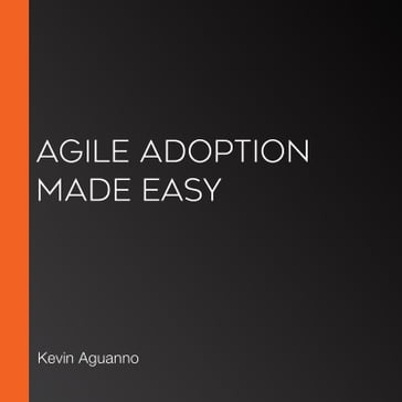 Agile Adoption Made Easy - Kevin Aguanno