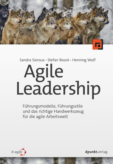 Agile Leadership - Henning Wolf - Sandra Sieroux - Stefan Roock