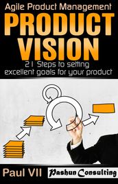 Agile Product Management: Product Vision: