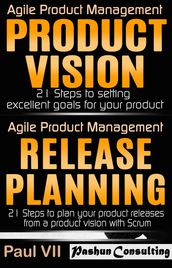 Agile Product Management: Product Vision and Release Planning 21 Steps