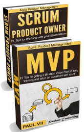 Agile Product Management: Product Owner 21 Tips & Minimum Viable Product 21 Tips for getting a MVP with Scrum