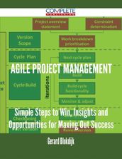 Agile Project Management - Simple Steps to Win, Insights and Opportunities for Maxing Out Success