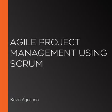 Agile Project Management Using Scrum - Kevin Aguanno