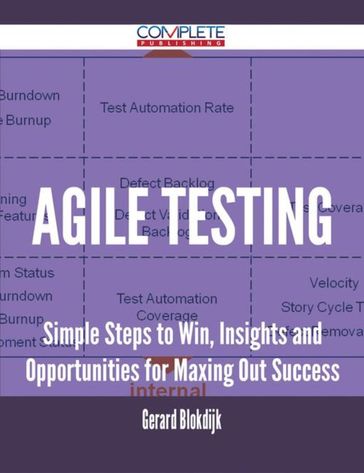 Agile Testing - Simple Steps to Win, Insights and Opportunities for Maxing Out Success - Gerard Blokdijk