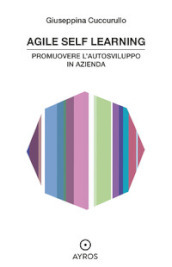 Agile self learning. Promuovere l autosviluppo in azienda