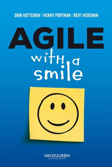 Agile with a smile - Bert Hedeman - Dion Kotteman - Henny Portman