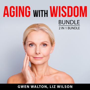 Aging With Wisdom Bundle, 2 in 1 Bundle - Gwen Walton - Liz Wilson