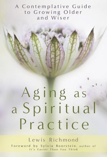 Aging as a Spiritual Practice - Lewis Richmond