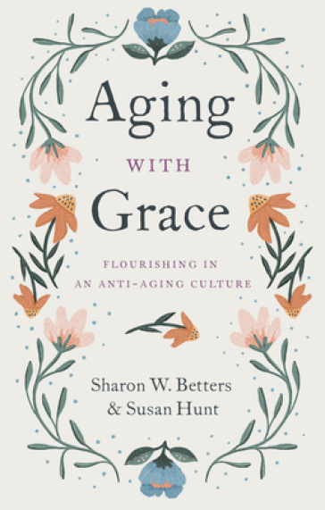 Aging with Grace - Sharon W. Betters - Susan Hunt