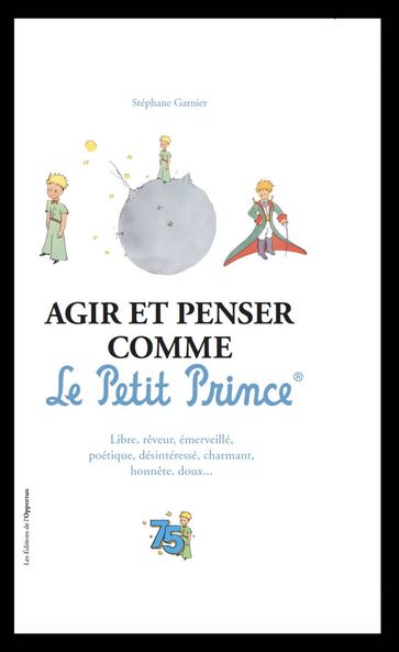 Agir et penser comme le Petit Prince - Stéphane Garnier