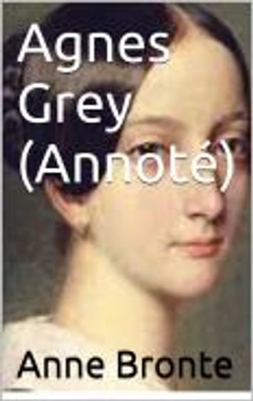 Agnes Grey (Annoté) - Anne Bronte