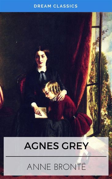 Agnes Grey (Dream Classics) - Anne Bronte - Dream Classics