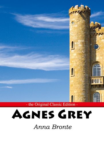 Agnes Grey - The Original Classic Edition - Anne Bronte