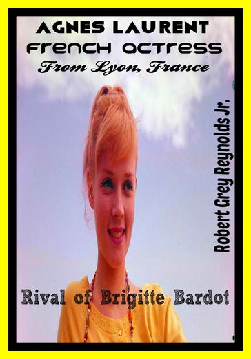 Agnes Laurent French Actress From Lyon, France Rival of Brigitte Bardot - Jr Robert Grey Reynolds