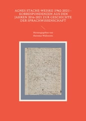 Agnes Stache-Weiske (1962-2021) - Korrespondenzen aus den Jahren 2016-2021 zur Geschichte der Sprachwissenschaft