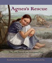 Agnes s Rescue: The True Story of an Immigrant Girl