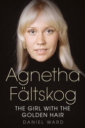 Agnetha Fältskog: The Girl with the Golden Hair
