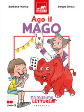 Ago il mago. Primissime letture. Livello 2. Ediz. a colori