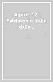 Agorà. 17: Patrimonio Italia dalla rendita allo sviluppo