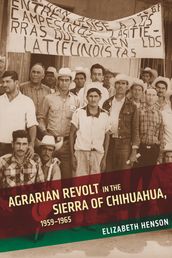 Agrarian Revolt in the Sierra of Chihuahua, 19591965