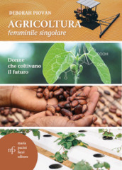 Agricoltura femminile singolare. Donne che coltivano il futuro