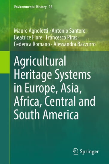 Agricultural Heritage Systems in Europe, Asia, Africa, Central and South America - Mauro Agnoletti - Antonio Santoro - Beatrice Fiore - Francesco Piras - Federica Romano - Alessandra Bazzurro