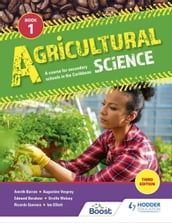 Agricultural Science Book 1: A course for secondary schools in the Caribbean