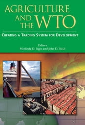 Agriculture And The Wto: Creating A Trading System For Development