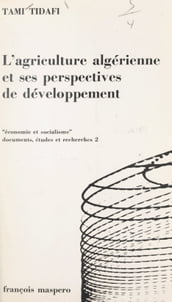 L Agriculture algérienne, conditions et perspectives d un développement réel