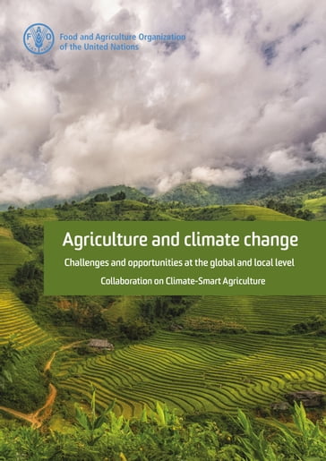 Agriculture and Climate Change: Challenges and Opportunities at the Global and Local Level - Collaboration on Climate-Smart Agriculture - Food and Agriculture Organization of the United Nations