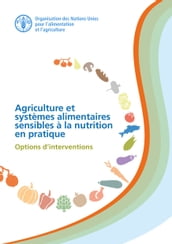 Agriculture et systemes alimentaires sensibles à la nutrition en pratique: Options d