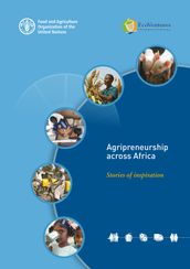 Agripreneurship across Africa: Stories of Inspiration