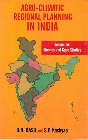 Agro-Climatic Regional Planning in India: Themes and Case Studies - D. N. Basu - S. P. Kashyap - G. S. Guha