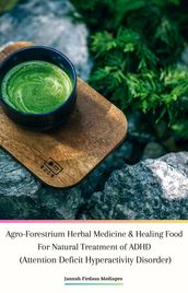 Agro-Forestrium Herbal Medicine & Healing Food For Natural Treatment of ADHD (Attention Deficit Hyperactivity Disorder)