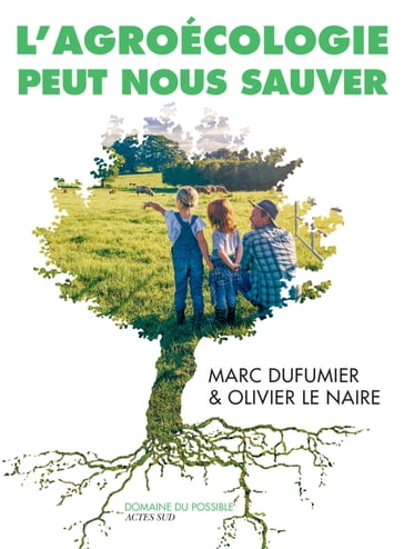 L'Agroécologie peut nous sauver - Marc DUFUMIER - Olivier Le Naire