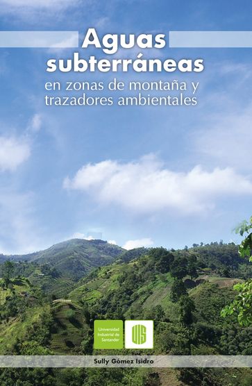 Aguas subterráneas en zonas de montaña y trazadores ambientales - Sully Gómez