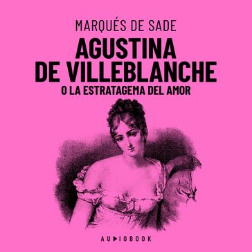 Agustina De Villeblanche O La Estratagema Del Amor (Completo) - Marqués de Sade