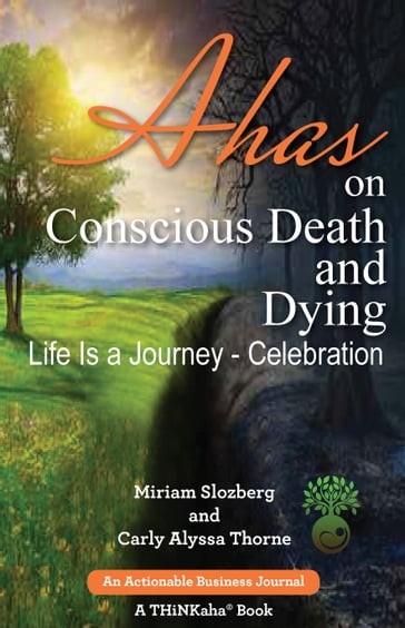 Ahas on Conscious Death and Dying - Carly Alyssa - Miriam - Slozberg - THORNE