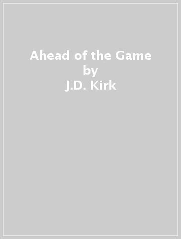 Ahead of the Game - J.D. Kirk