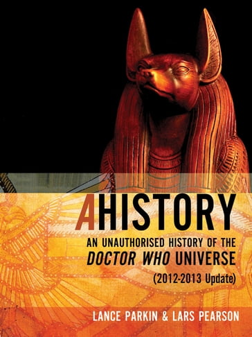 Ahistory: An Unauthorized History of the Doctor Who Universe [2012-2013 Update] - Lance Parkin - Lars Pearson