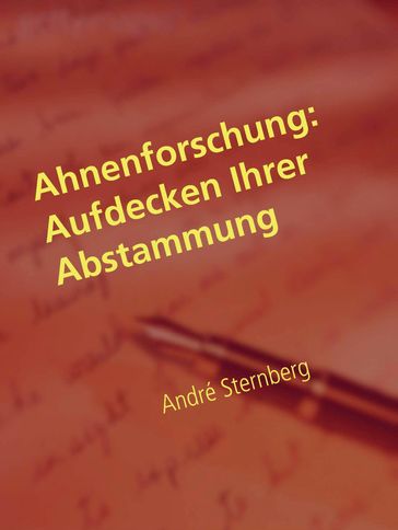 Ahnenforschung: Aufdecken Ihrer Abstammung - André Sternberg