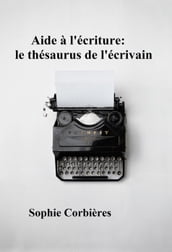 Aide à l écriture: le thésaurus de l écrivain