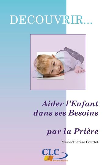 Aider l'enfant dans ses besoins par la prière - Marie-Thérèse Courtet