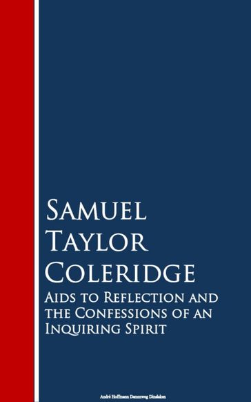 Aids to Reflection and the Confessions of an Inquiring Spirit - Samuel Taylor Coleridge