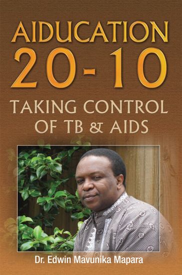 Aiducation 20-10 Taking Control of Tb & Aids - Dr. Edwin Mavunika Mapara