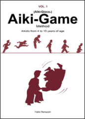 Aiki-Game Method. Aikido from 4 to 15 years of age